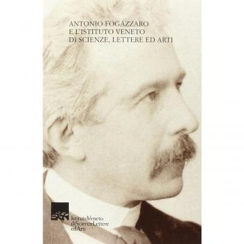 Antonio Fogazzaro e l'Istituto Veneto di scienze, lettere ed arti