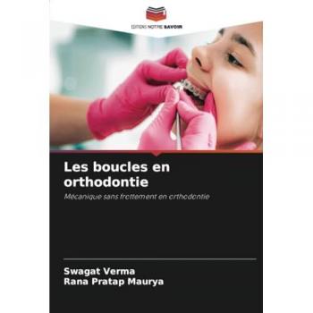 Verma, Swagat: Les boucles en orthodontie
