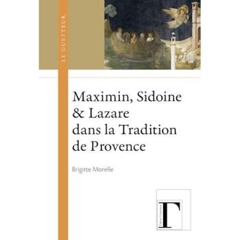 Maximin, Sidoine et Lazare dans la Tradition de Provence