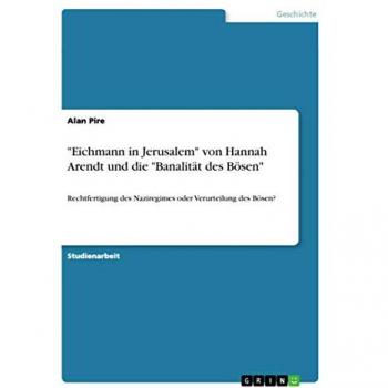 Eichmann in Jerusalem von Hannah Arendt und die Banalität des Bösen