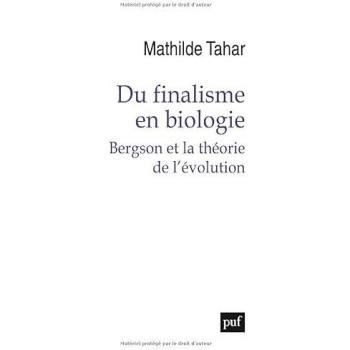 Du Finalisme En Biologie: Bergson Et La Théorie De L'Évolution