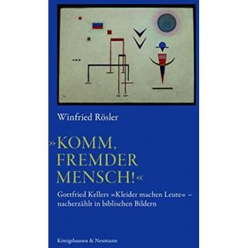 »Komm, fremder Mensch!«: Gottfried Kellers Kleider machen Leute nacherzählt in biblischen Bildern