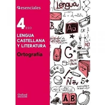 Esenciales Oxford. Lengua Castellana y Literatura 4º ESO. Ortografía.
