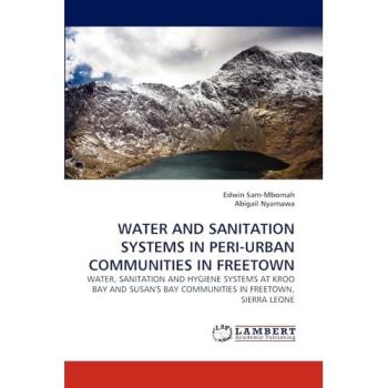WATER AND SANITATION SYSTEMS IN PERI-URBAN COMMUNITIES IN FREETOWN: WATER, SANITATION AND HYGIENE SYSTEMS AT KROO BAY AND SUSAN'S BAY COMMUNITIES IN FREETOWN, SIERRA LEONE