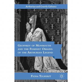 Vitalsource Technologies, Inc. Geoffrey Of Monmouth And The Feminist Origins Of The Arthurian Legend