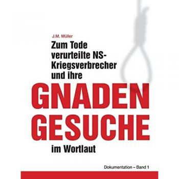 Zum Tode verurteilte NS-Kriegsverbrecher und ihre Gnadengesuche im Wortlaut: Dokumentation