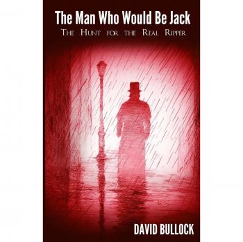 The Man Who Would be Jack: The Hunt for the Real Ripper