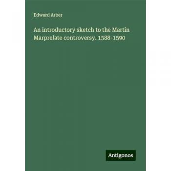 An introductory sketch to the Martin Marprelate controversy. 1588-1590