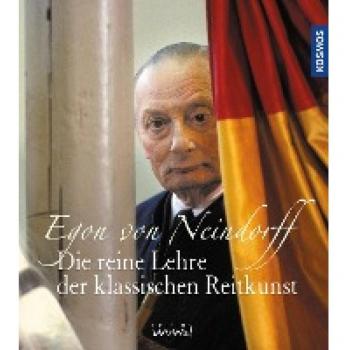 Neindorff, Egon Von: Die reine Lehre der klassischen Reitkunst