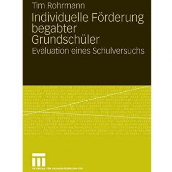 Tim Rohrmann Individuelle Förderung Begabter Grundschüler: Evaluation Eines Schulversuchs (German Edition)