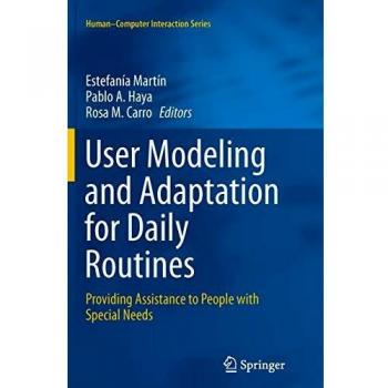 User Modeling and Adaptation for Daily Routines: Providing Assistance to People with Special Needs