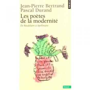 Les Poètes De La Modernité : De Baudelaire À Apollinaire