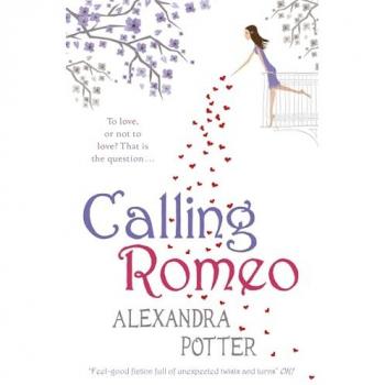 Calling Romeo : A hilarious, delightful romcom from the author of CONFESSIONS OF A FORTY-SOMETHING F##K UP!