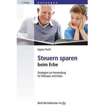 Steuern sparen beim Erbe: Strategien zur Vermeidung für Erblasser und Erben (Beck-Rechtsberater im dtv