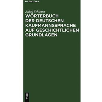 Wörterbuch der deutschen Kaufmannssprache auf geschichtlichen Grundlagen: Mit einer systematischen Einleitung