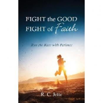 Jette, R. C.: Fight the Good Fight of Faith
