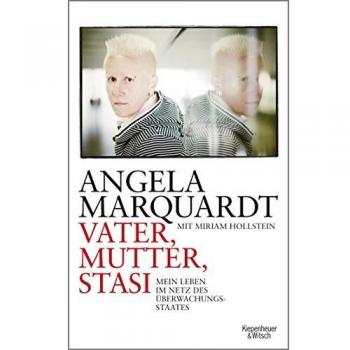 Angela Marquardt Vater, Mutter, Stasi: Mein Leben Im Netz Des Überwachungsstaates