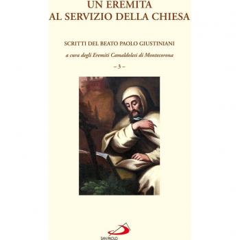 Un eremita al servizio della Chiesa. Scritti del beato Paolo Giustiniani