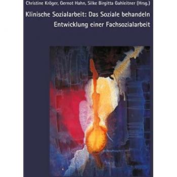 Klinische Sozialarbeit: Das Soziale behandeln. Entwicklung einer Fachsozialarbeit