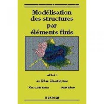 Modélisation des structures par éléments finis Volume 1 : solides élastiques (tirage juin 1995)