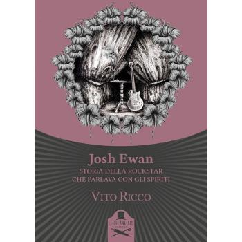 Josh Ewan. Storia della rockstar che parlava con gli spiriti