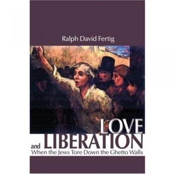 Love and Liberation: When the Jews Tore Down the Ghetto Walls