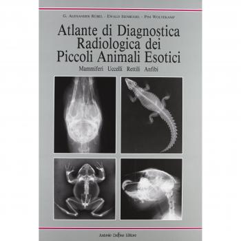 Atlante di diagnostica radiologica dei piccoli animali esotici. Mammiferi, uccelli, rettili, anfibi