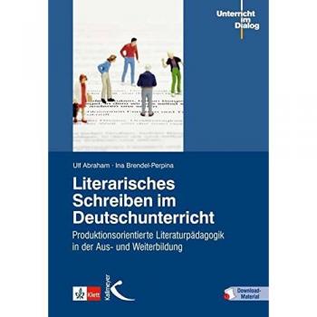 Ulf Abraham Literarisches Schreiben Im Deutschunterricht: Produktionsorientierte Literaturpädagogik In Der Aus