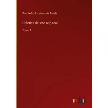 Práctica del consejo real: Tomo 1