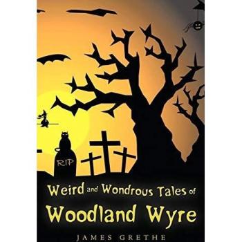 Weird and Wondrous Tales of Woodland Wyre