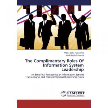 The Complimentary Roles Of Information System Leadership: An Empirical Perspective of Information System Transactional and Transformational Leadership Roles