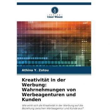 Kreativität in der Werbung: Wahrnehmungen von Werbeagenturen und Kunden