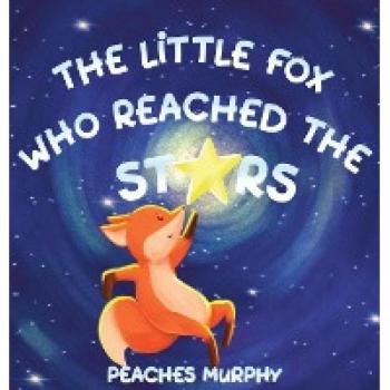 Murphy, Peaches: The Little Fox Who Reached the Stars