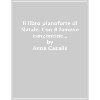 Il libro pianoforte di Natale. Con 8 famose canzoncine da leggere, cantare e suonare!