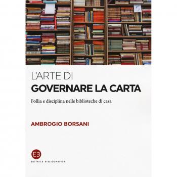 L' arte di governare la carta. Follia e disciplina nelle biblioteche di casa