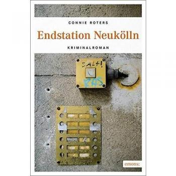 Connie Roters Endstation Neukölln: Kriminalroman