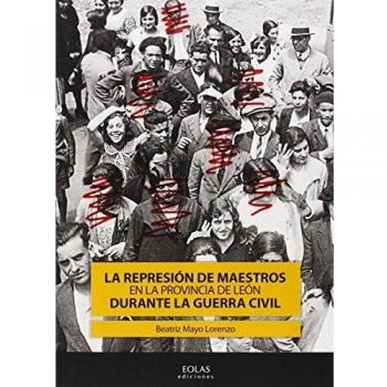 La Represión De Maestros En La Provincia De León Durante La Guerra Civil