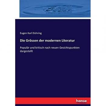 Die Grössen der modernen Literatur: Populär und kritisch nach neuen Gesichtspunkten dargestellt