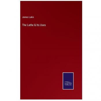 Lukin, James: The Lathe & Its Uses