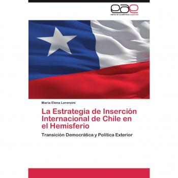 La Estrategia de Inserción Internacional de Chile en el Hemisferio: Transición Democrática y Política Exterior