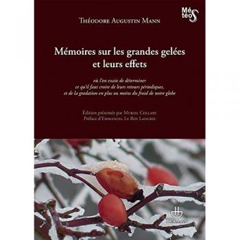 Mémoires sur les grandes gelées et leurs effets: Où l'on essaie de déterminer ce qu'il faut croire de leurs retours périodiques