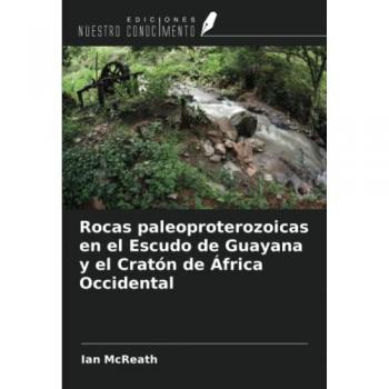 McReath, Ian: Rocas paleoproterozoicas en el Escudo de Guayana y el Cratón de África Occidental