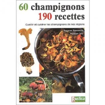 60 Champignons, 190 recettes : Cueillir et cuisiner les champignons de nos régions (Cuisine,Gastron)