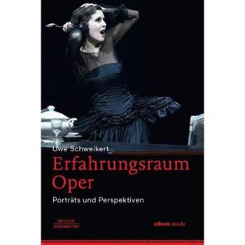 Uwe Schweikert Erfahrungsraum Oper: Porträts Und Perspektiven