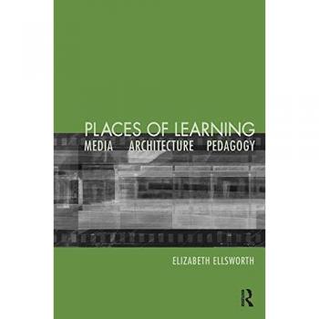 Places of Learning : Media, Architecture, Pedagogy