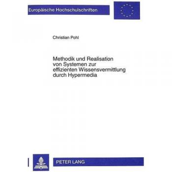 Methodik und Realisation von Systemen zur effizienten Wissensvermittlung durch Hypermedia