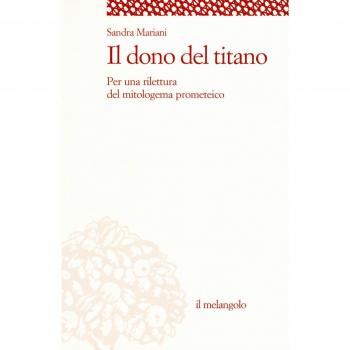 Il dono del titano. Per una rilettura del mitologema prometeico