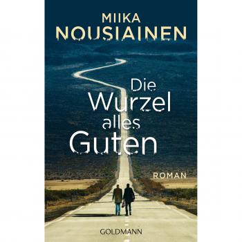Die Wurzel alles Guten: Roman