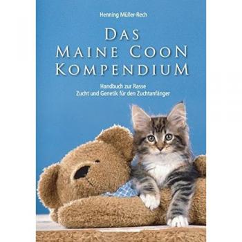 Das Maine Coon Kompendium: ein Handbuch zu Rasse, Zucht und Genetik für den Zuchtanfänger
