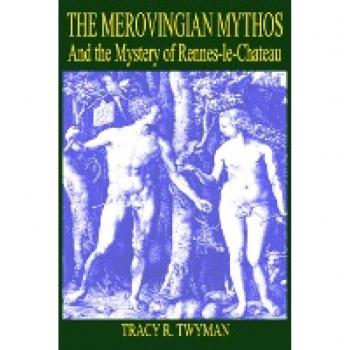 Twyman, Tracy R.: The Merovingian Mythos and the Mystery of Rennes-Le-Chateau